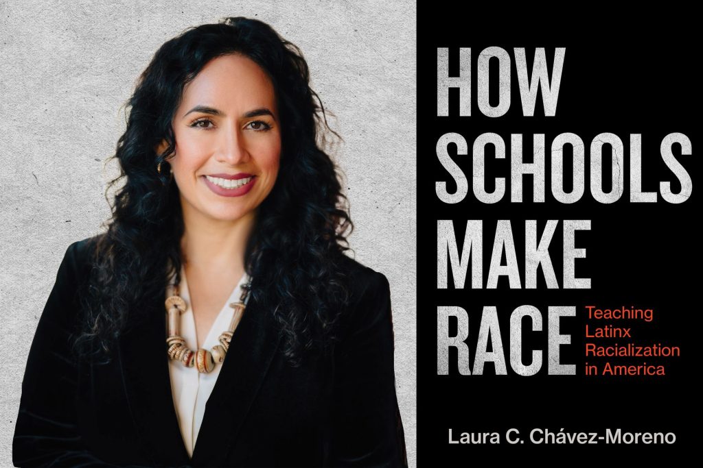 “Teaching Race, Transforming Schools: Latinx Racialization and Ambitious Education”: An Interview with Laura C. Chávez-Moreno